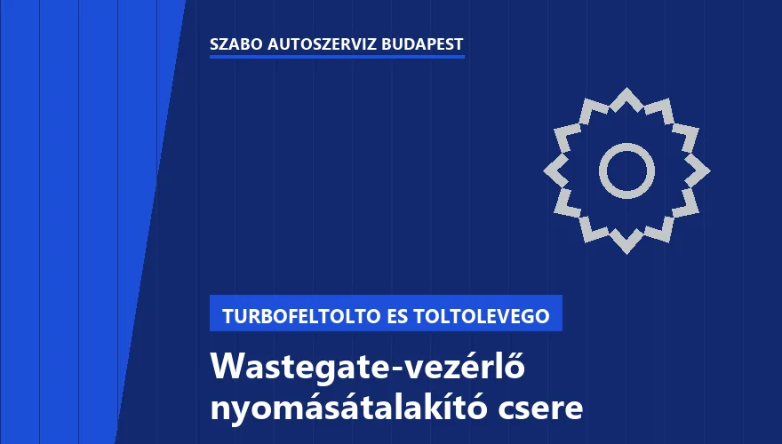 Wastegate-vezérlő nyomásátalakító csere - autószerviz Budapest, Szabó Autószervíz műhely