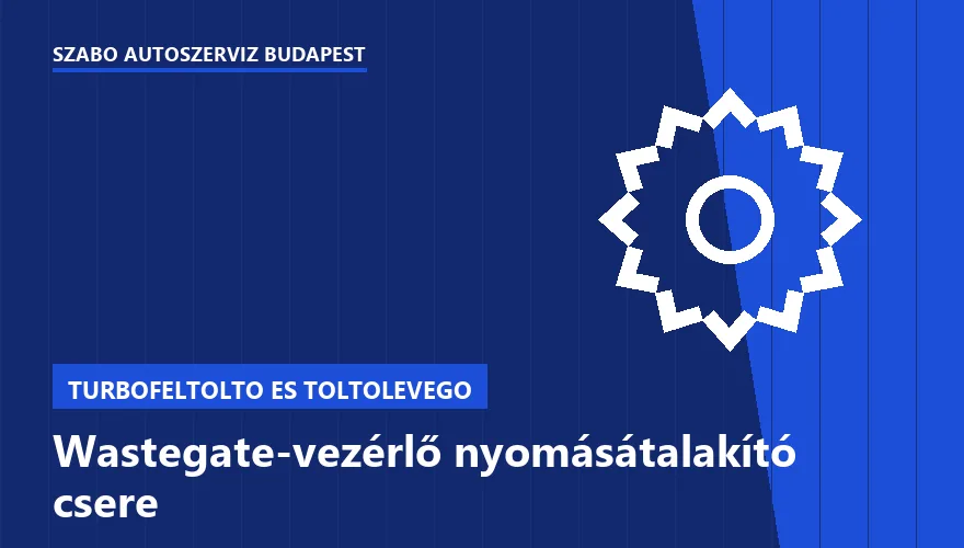 Wastegate-vezérlő nyomásátalakító csere a Szabó Autószervíz Budapest szervizében