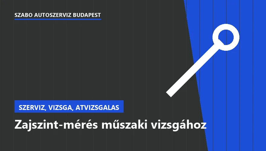 Zajszint-mérés műszaki vizsgához a Szabó Autószervíz Budapest szervizében